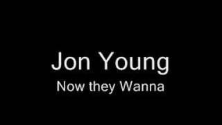 NOW THEY WANNA ORIGINAL JON YOUNG