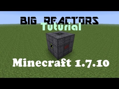 Big reactors 1.7.10 Tutorial: How to build a reactor?