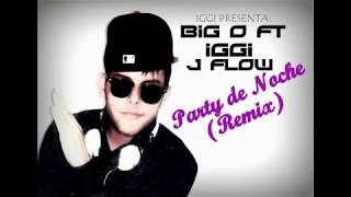 Big O &amp; IggI ft J Flow - Party de noche (Remix)