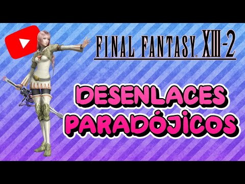 Guia al 100% del Final Fantasy XIII-2 | 38 | Desenlaces Paradójicos [Paradoscopio]
