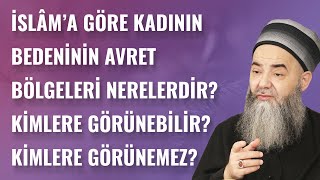 İslâm’a Göre Kadının Bedeninin Avret Bölgeleri Nereleridir? Kimlere Görünebilir? Kimlere Görünemez?