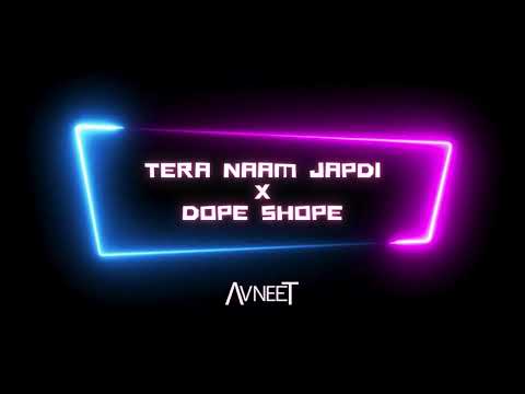 TERA NAAM JAPDI x DOPE SHOPE | AVNEET MUSIC