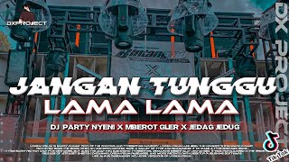 Download lagu DJ JANGAN TUNGGU LAMA LAMA STYLE TRAP PARTY X MBEROT JEDAG JEDUG VIRAL FYP TIKTOK TERBARU mp3