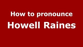 How to pronounce Howell Raines