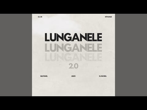 Dj 2k & Mthunzi - Lunganele 2.0 (Official Audio) feat. Nia Pearl, Anzo & Dj Raybel