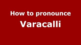 How to pronounce Varacalli