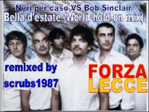 Neri per caso VS Bob Sinclair - Bella d'estate (World hold on mix)