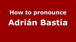 How to pronounce Adrián Bastía