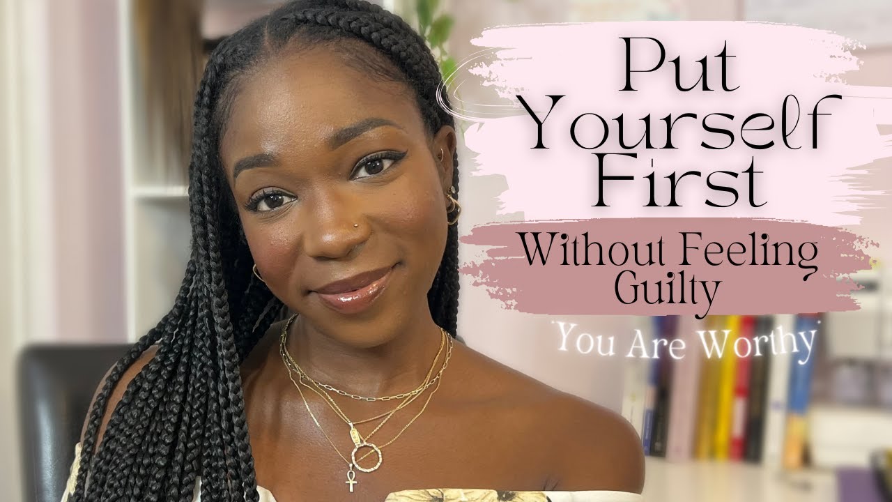 How To Put Yourself First Without Feeling Guilty | You Are Worthy