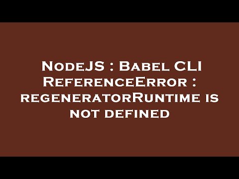 Nodejs Babel Cli Referenceerror Regeneratorruntime Is Not Defined