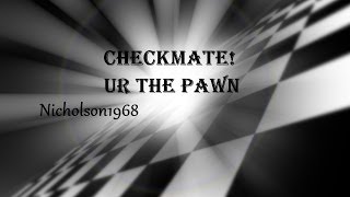 CHECKMATE!..YOUR THE PAWN!