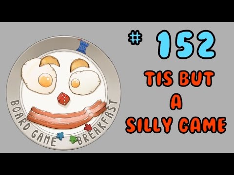 Board Game Breakfast 152 - 'Tis But a Silly Game