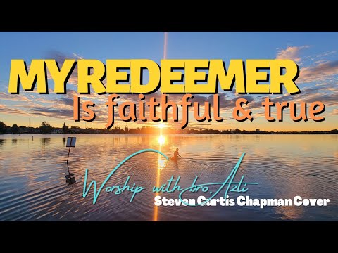 My Redeemer is Faithful and True (Steven Curtis Chapman Cover)