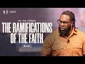 The Ramifications of the Faith  - Pastor Joel Tudman
