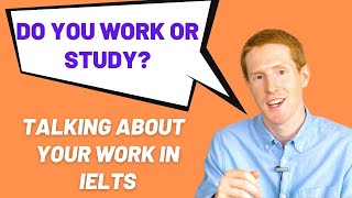 Do you work or study? | How to talk about your work in IELTS speaking