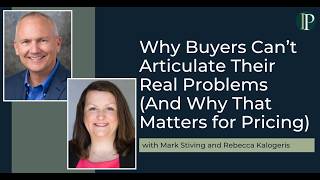 Why Buyers Can’t Articulate Their Real Problems (And Why... with Mark Stiving and Rebecca Kalogeris