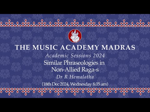 Lec Dem 05 Academic Session 2024 | Similar Phraseologies in Non-Allied Raga-s | Music Academy Madras