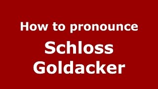 How to pronounce Schloss Goldacker