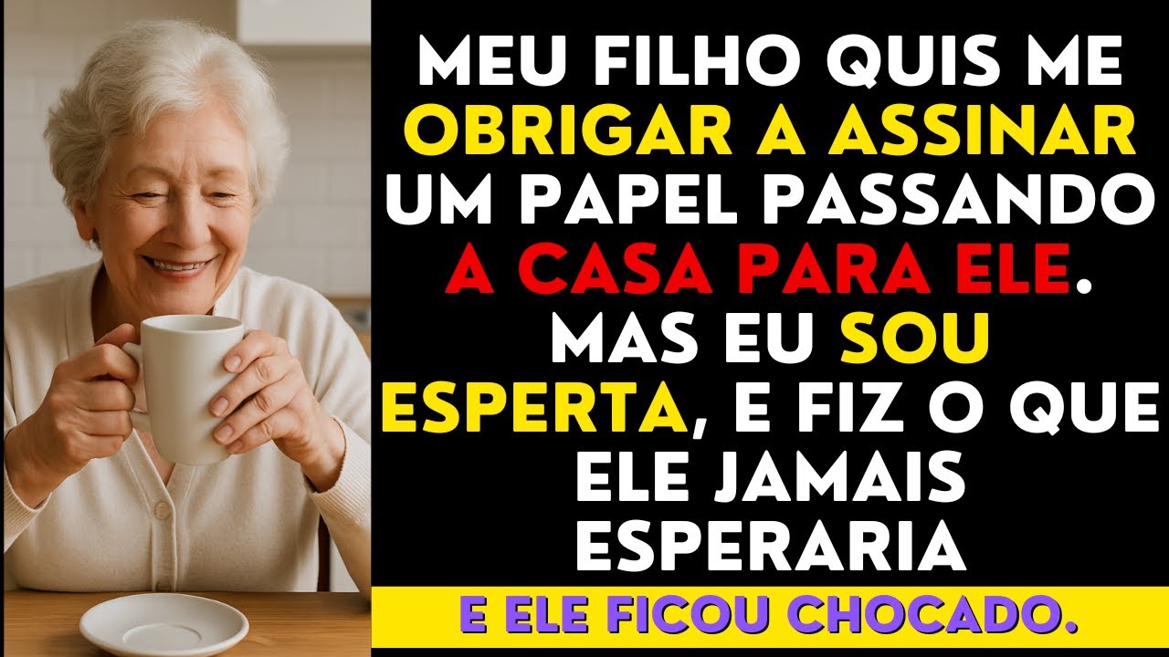 Meu filho quis me obrigar a assinar um papel passando a casa para ele. Mas eu sou esperta, e fiz...