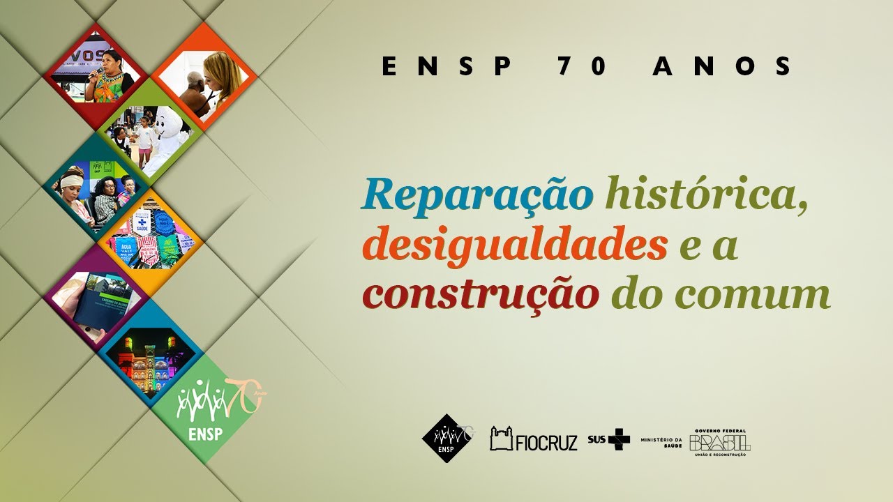 ENSP 70 anos: Reparação histórica, desigualdades e a construção do comum