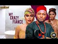 MY CRAZY FIANCEE CHIOMA NWAOHA CHINONSO ARUBAYI MAURICE SAM Latest Nigerian Movie 2025
