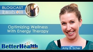 Episode #11: Optimizing Wellness with Energy Therapy with Amy B. Scher