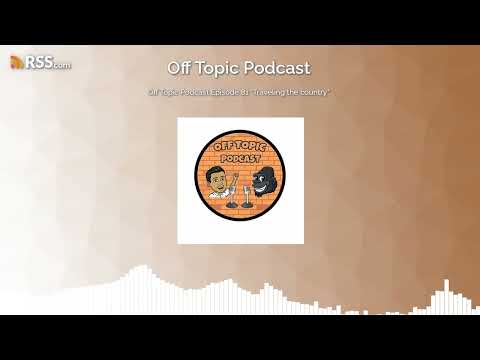 Off Topic Podcast Episode 81 "Traveling the country"