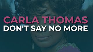 Carla Thomas - Don't Say No More (Official Audio)