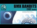 BMX BANDITS - E102 [Audio]