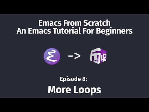 Emacs From Scratch, An Emacs Tutorial for Beginners - 08 More Loops