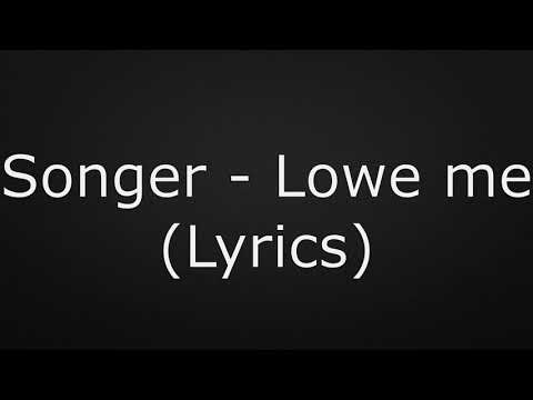 Songer - Lowe Me (Lyrics)