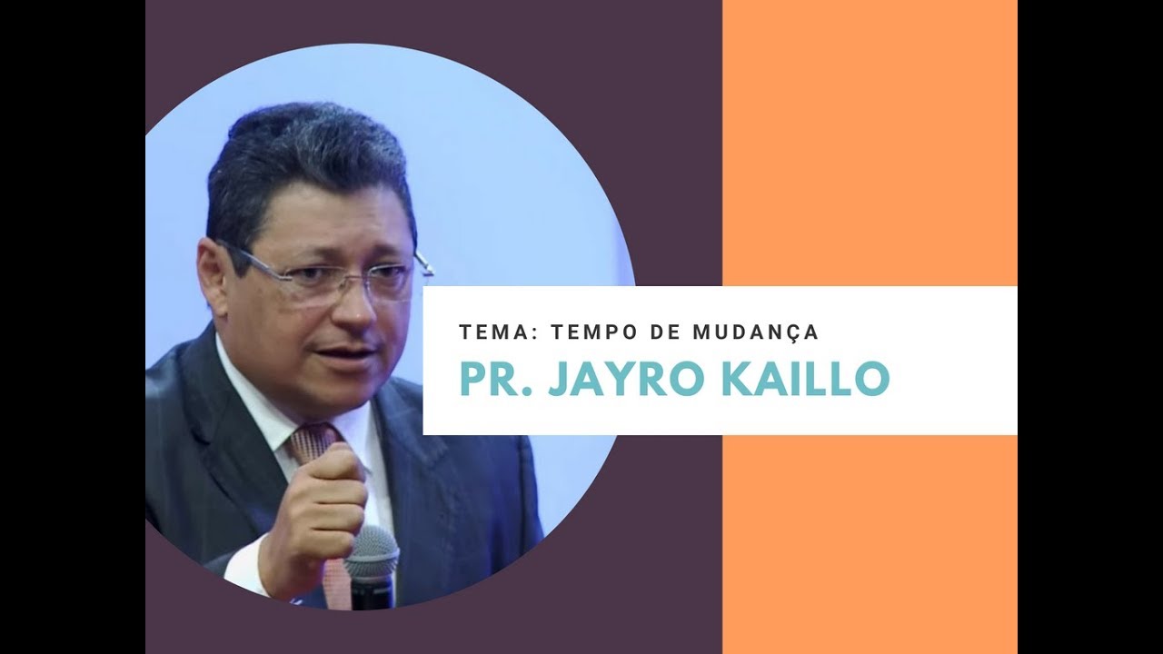 Pr. Jayro Kaillo - TEMA: Tempo de Mudança