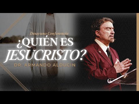 ¿Quién es Jesucristo? | Desayuno Conferencia | Dr. Armando Alducin