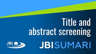 Title and Abstract Screening - JBI SUMARI Tutorial
