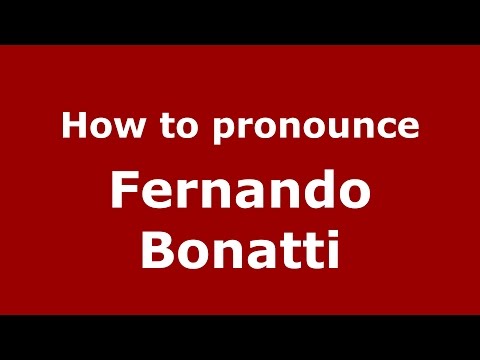 How to pronounce Fernando Bonatti (Italian/Italy)  - PronounceNames.com