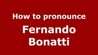 How to pronounce Fernando Bonatti