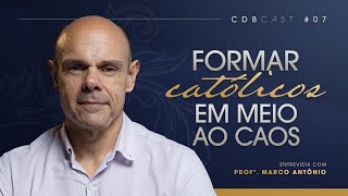 A formação católica frente às revoluções - Marco Antônio | CDBCast #007