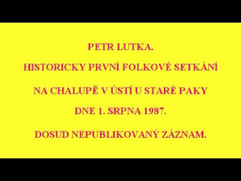 Petr Lutka v srpnu 1987, Folková chalupa,  dosud nepublikovaný záznam