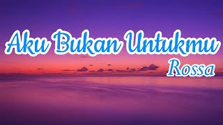 Download lagu Aku Bukan Untukmu - Rossa || LIRIK mp3 Download lagu Aku Bukan Untukmu - Rossa || LIRIK mp3