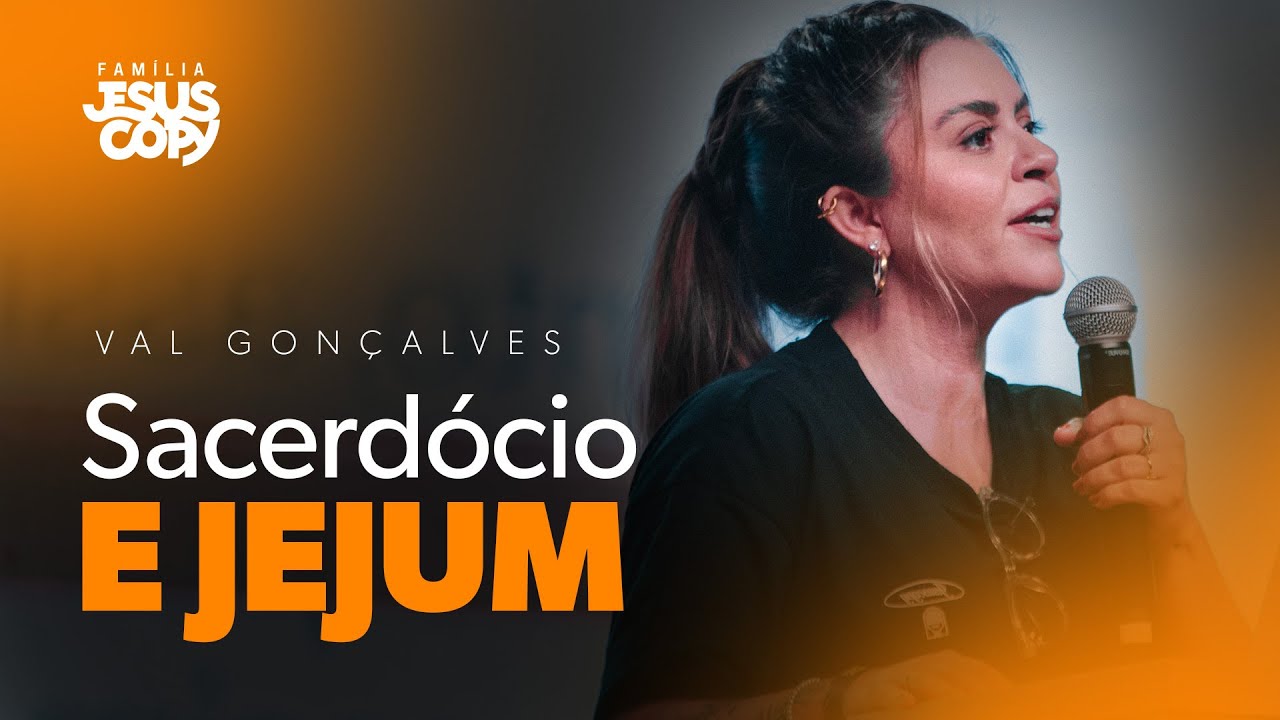 SACERDÓCIO E JEJUM | Val Gonçalves