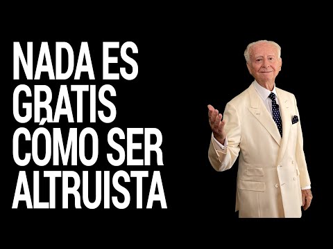 Nada es Gratis, pero no Todo tiene un Precio Cómo SER ALTRUISTA