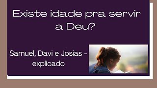 Existe idade pra servi a Deus? Samuel, Davi e Josias explicado #ensinobblicoeorao #ensinodabiblia
