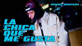 Video La Chica Que Me Gusta de Dowba Montana 