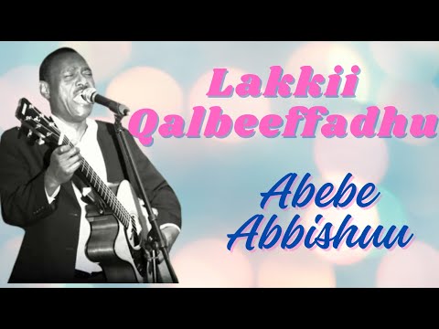 Abebe Abbishuu - Lakkii Qalbeeffadhu | Oromo Music