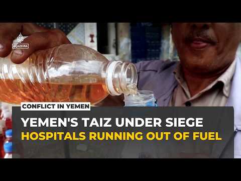 Yemen's Taiz faces humanitarian crisis as Houthi siege cuts off food and fuel