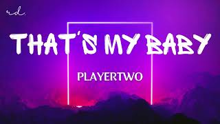 PLAYERTWO - That's my Baby (Lyrics)
