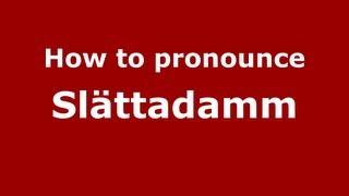 How to pronounce Slättadamm