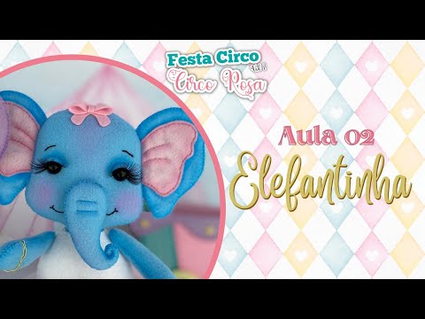 AULA 02 | CIRCO ROSA: Passo a Passo da Elefante em FELTRO
