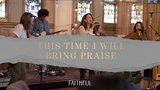 This Time I Will Bring Praise