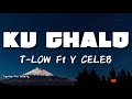 T Low Feat Y Celeb Ku Chalo Lyrics Video
